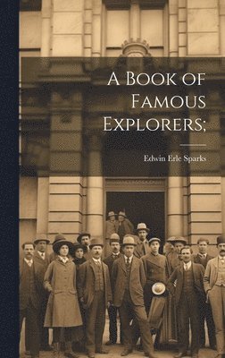 Edwin Erle Sparks - Book of Famous Explorers;, Inbunden