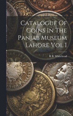 Catalogue Of Coins In The Panjab Museum Lahore Vol I 1