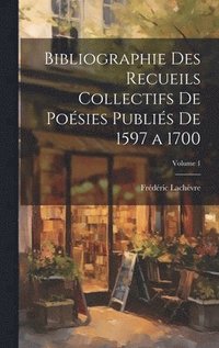 bokomslag Bibliographie des recueils collectifs de posies publis de 1597 a 1700; Volume 1