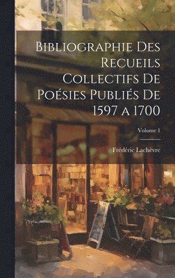 Frédéric Lachèvre - Bibliographie des recueils collectifs de poésies publiés de 1597 a 1700; Volume 1, Inbunden
