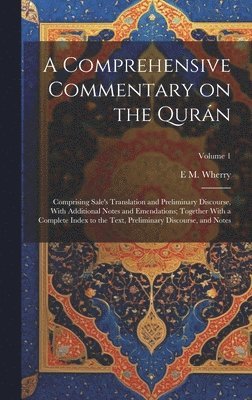 bokomslag A Comprehensive Commentary on the Qurn; Comprising Sale's Translation and Preliminary Discourse, With Additional Notes and Emendations; Together With a Complete Index to the Text, Preliminary