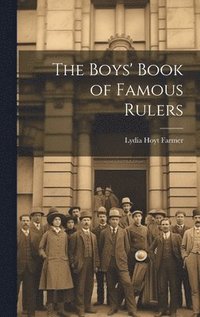 bokomslag The Boys' Book of Famous Rulers