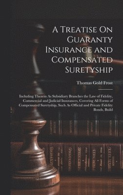 bokomslag A Treatise On Guaranty Insurance and Compensated Suretyship