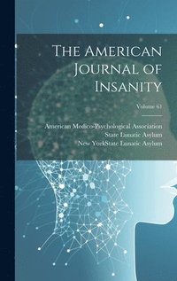 bokomslag The American Journal of Insanity; Volume 61