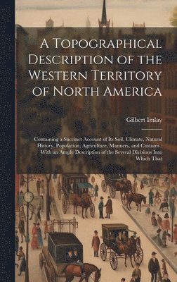 A Topographical Description of the Western Territory of North America 1