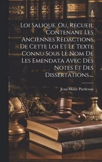 bokomslag Loi Salique, Ou, Recueil Contenant Les Anciennes Redactions De Cette Loi Et Le Texte Connu Sous Le Nom De Les Emendata Avec Des Notes Et Des Dissertations ...