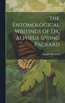 bokomslag Entomological Writings of Dr. Alpheus Spring Packard