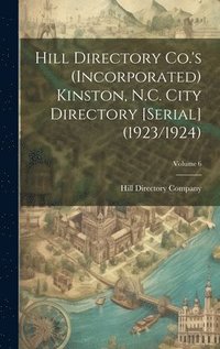 bokomslag Hill Directory Co.'s (Incorporated) Kinston, N.C. City Directory [serial] (1923/1924); Volume 6