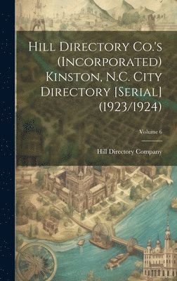 Hill Directory Co.'s (Incorporated) Kinston, N.C. City Directory [serial] (1923/1924); Volume 6 1