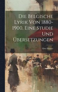 bokomslag Die belgische Lyrik von 1880-1900, eine Studie und bersetzungen