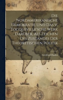 bokomslag nordamerikanische Demokratie und das v. Tocqueville'sche Werk darüber, als Zeichen des Zustandes der theoretischen Politik