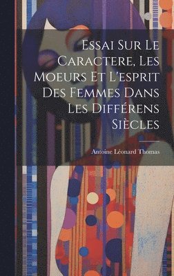 Essai sur le caractere, les moeurs et l'esprit des femmes dans les diffrens sicles 1