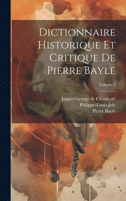 Dictionnaire historique et critique de Pierre Bayle; Volume 5 1