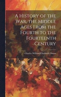 bokomslag History of the war, the Middle Ages From the Fourth to the Fourteenth Century