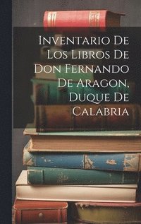 bokomslag Inventario de los libros de Don Fernando de Aragon, Duque de Calabria