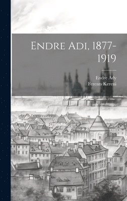Endre Adi, 1877-1919 1