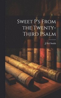 bokomslag Sweet P's From the Twenty-third Psalm