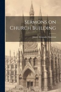 bokomslag Sermons on Church Building