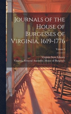 Virginia State Library, Virginia General Assembly House of - Journals of the House of Burgesses of Virginia, 1619-1776; Volume 9, Inbunden