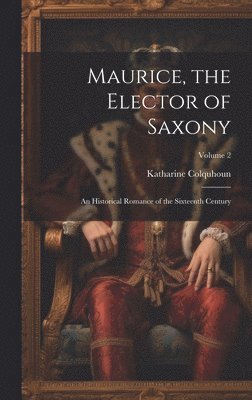 Maurice, the Elector of Saxony 1