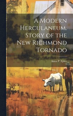 bokomslag A Modern Herculaneum. Story of the New Richmond Tornado