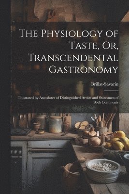 bokomslag Physiology of Taste, Or, Transcendental Gastronomy