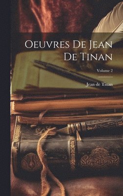 Jean De Tinan - Oeuvres de Jean de Tinan; Volume 2, Inbunden