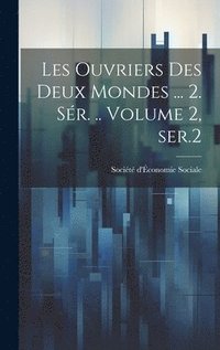bokomslag Les ouvriers des deux mondes ... 2. sér. .. Volume 2, ser.2
