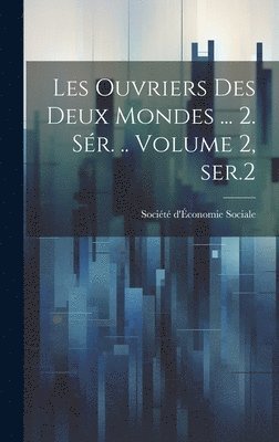 bokomslag Les ouvriers des deux mondes ... 2. sér. .. Volume 2, ser.2