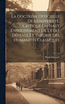 doctrine officielle de l'Université, critique du haut enseignement de l'état défense et théorie des humanités classiques