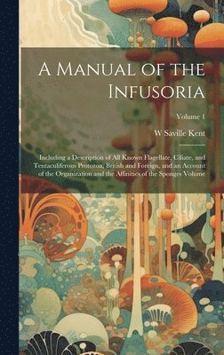 W Saville D 1908 Kent, W. Saville D. 1908 Kent, W Saville d. 1908 Kent, W. Saville D. Kent - Manual of the Infusoria, Inbunden