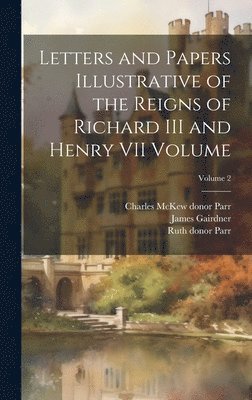 James Gairdner, Ruth Donor Parr, Charles McKew Donor Parr - Letters and Papers Illustrative of the Reigns of Richard III and Henry VII Volume; Volume 2, Inbunden