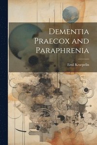 bokomslag Dementia Praecox and Paraphrenia