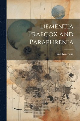 Dementia Praecox and Paraphrenia 1