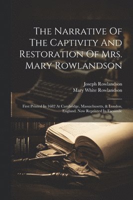 Narrative Of The Captivity And Restoration Of Mrs. Mary Rowlandson