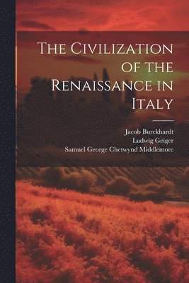 Ludwig Geiger, Jacob Burckhardt, Samuel George Chetwynd Middlemore - Civilization of the Renaissance in Italy, Häftad