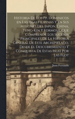 bokomslag Historia de los pp. Dominicos en las islas Filipinas y en sus misiones del Japon, China, Tung-kin y Formosa, que comprende los sucesos principales de la historia general de este archipilago, desde