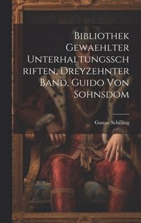 bokomslag Bibliothek gewaehlter Unterhaltungsschriften, dreyzehnter Band, Guido von Sohnsdom