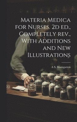 bokomslag Materia Medica for Nurses. 2d ed., Completely rev., With Additions and new Illustrations