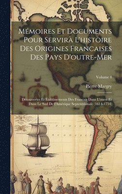 Mmoires et documents pour servir l'histoire des origines francaises des pays d'outre-mer 1