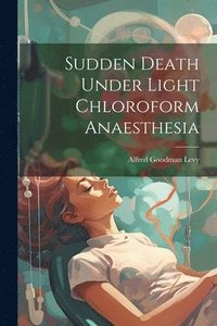 bokomslag Sudden Death Under Light Chloroform Anaesthesia