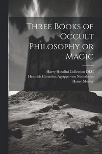 bokomslag Three Books of Occult Philosophy or Magic