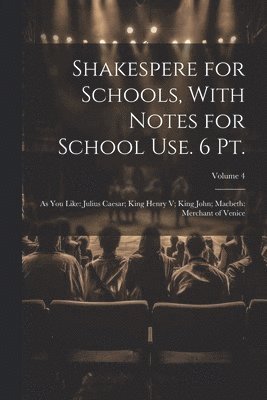 Shakespere for Schools, With Notes for School Use. 6 Pt. 1