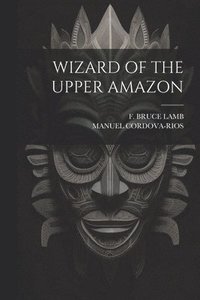 bokomslag Wizard of the Upper Amazon