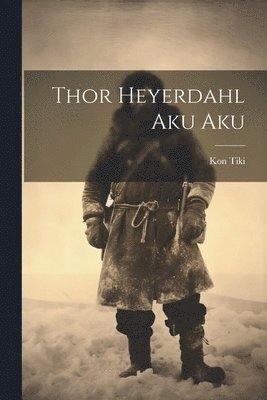 bokomslag Thor Heyerdahl Aku Aku