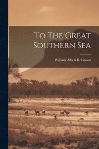 bokomslag To The Great Southern Sea