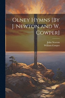 Olney Hymns [By J. Newton and W. Cowper] 1