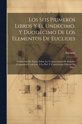 Euclides - Seis Primeros Libros Y El Undecimo, Y Duodecimo De Los Elementos De Euclides, Häftad