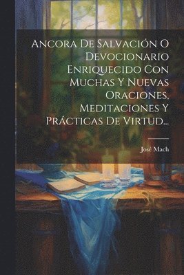 bokomslag Ancora De Salvacin O Devocionario Enriquecido Con Muchas Y Nuevas Oraciones, Meditaciones Y Prcticas De Virtud...