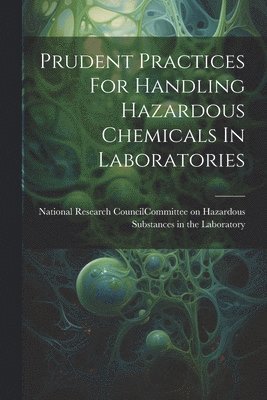 National Research Council (U S Com - Prudent Practices For Handling Hazardous Chemicals In Laboratories, Häftad